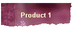 Product 1